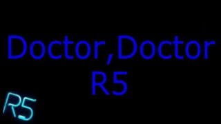 R5  - Doctor,Doctor(Lyrics)