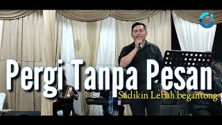Download lagu Pergi tanpa pesan Cover Sadikin Lebah begantong mp3