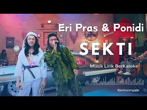 Eri Pras Feat Ponidi - SEKTI - MUSIK LIRIK BERKAROKE