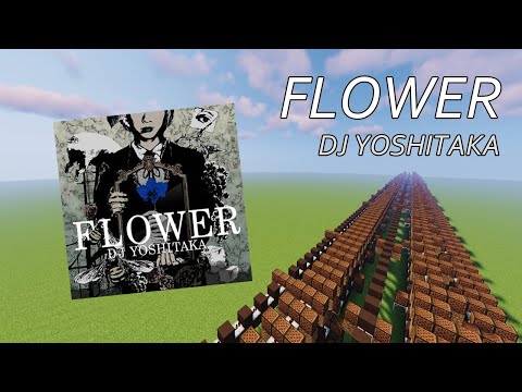 FLOWER - DJ YOSHITAKA [Minecraft Noteblock Song]