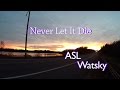 Watsky- Never Let It Die [ASL] 