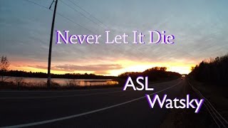 Watsky- Never Let It Die [ASL]
