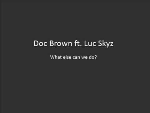 Doc Brown ft. Luc Skyz - What else can we do?