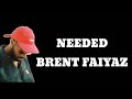Brent Faiyaz Needed Lyrics