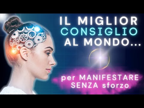 Come MANIFESTARE ciò che DESIDERI senza SFORZO  (Legge di Attrazione)