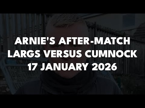 Arnie's After-Match - Largs Thistle versus Cumnock, 17 January 2026