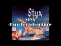 Styx - "Born For Adventure" HQ/With Onscreen Lyrics!