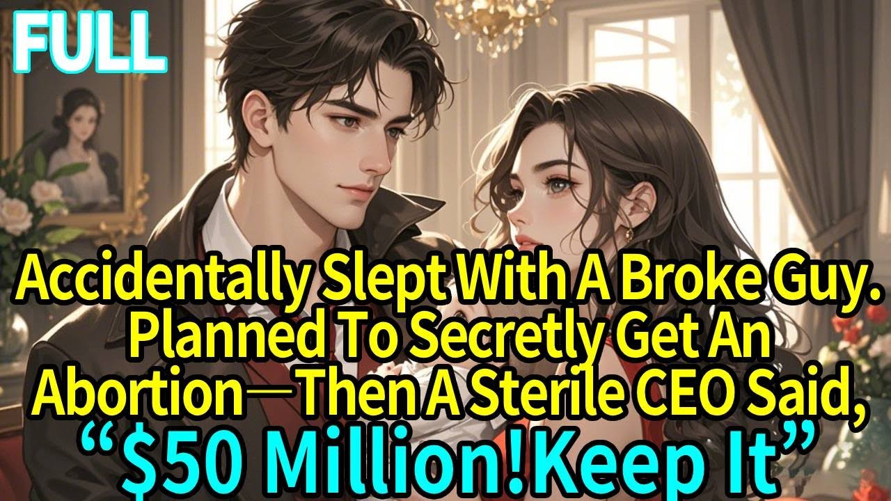 Accidentally Slept With A Broke Guy. Planned To Get An Abortion—The Sterile CEO:$50 Million!Keep It