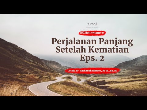 Perjalanan Panjang Setelah Kematian Eps. 2 - Ust. dr. Raehanul Bahraen, M.Sc., Sp.PK.