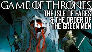 [Game of Thrones] The Isle of Faces &amp; The Order of the Green Men | Children of the Forest