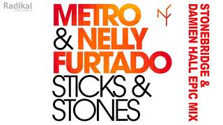 Metro &amp; Nelly Furtado - Sticks &amp; Stones (StoneBridge &amp; Damien Hall Epic Mix)