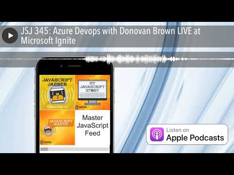 JSJ 345: Azure Devops with Donovan Brown LIVE at Microsoft Ignite