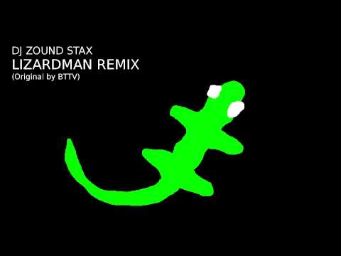 Lizardman Remix - Zound Stax - Original by BTTV