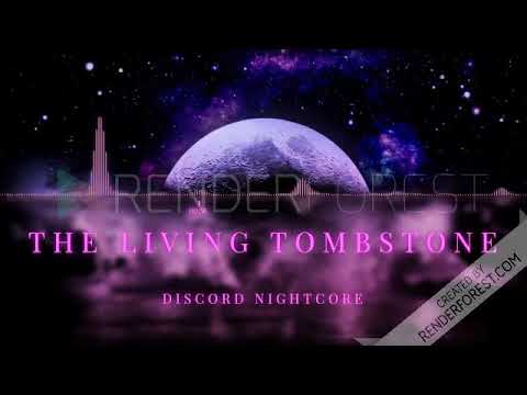 Discord Nightcore the living tombstone