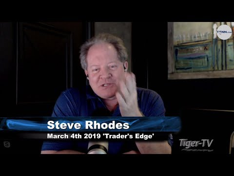 March 4th The Trader's Edge with Steve Rhodes on TFNN - 2019