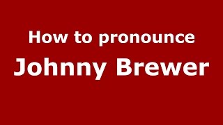 How to pronounce Johnny Brewer
