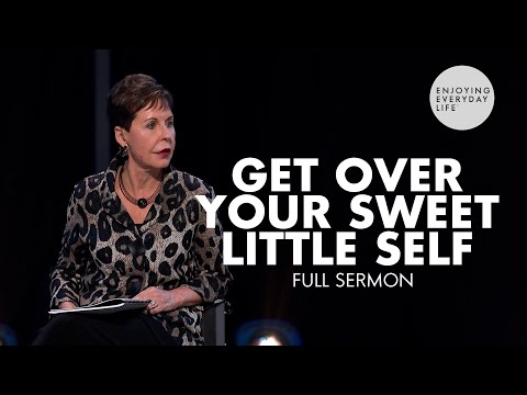 Get Over Your Sweet Little Self-FULL SERMON | Joyce Meyer