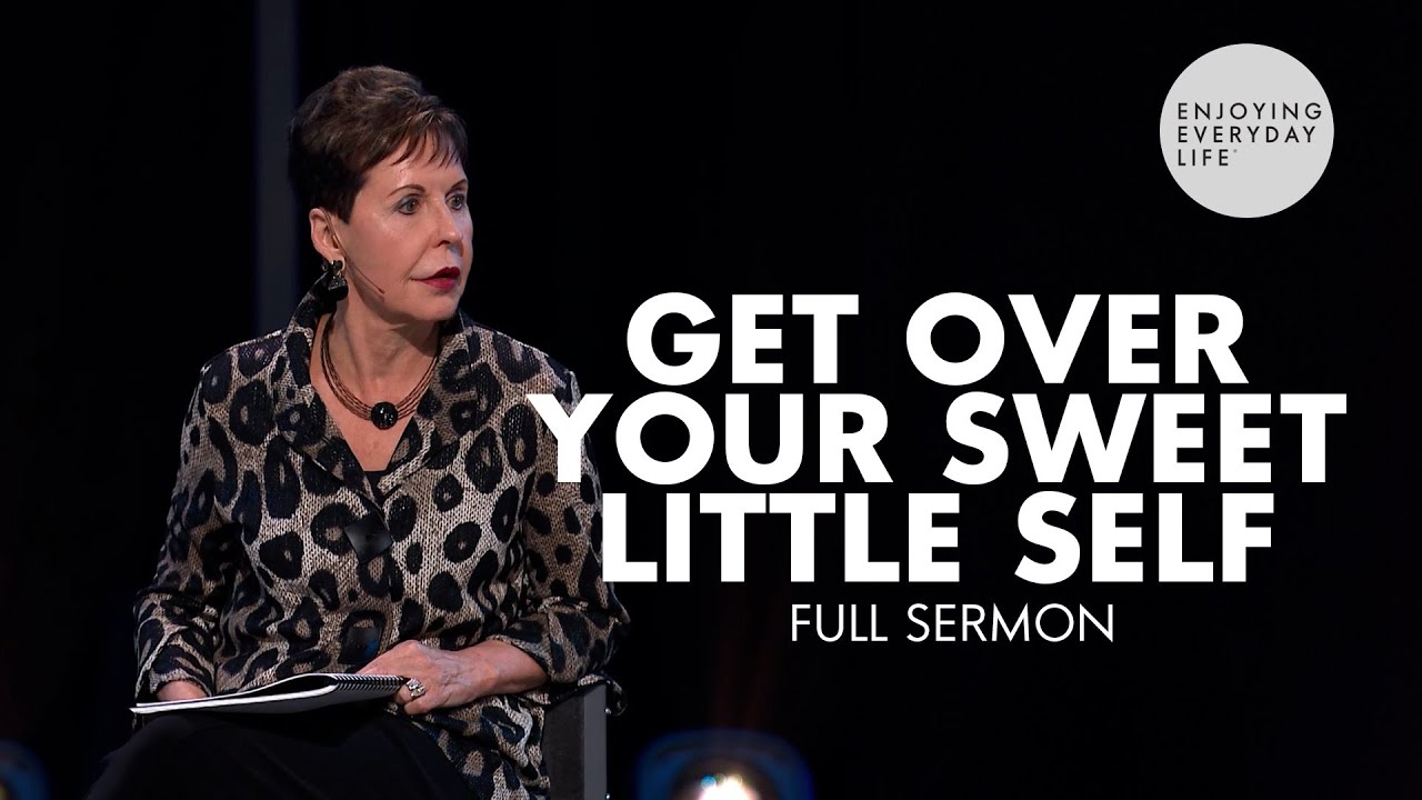 Get Over Your Sweet Little Self-FULL SERMON | Joyce Meyer