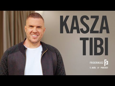 KASZA TIBI A SELF MADE MAN / a Friderikusz Podcast 5.adása