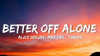 Download lagu Alice Deejay - Better Off Alone [Max Fail & Tob!as] (Lyrics) mp3