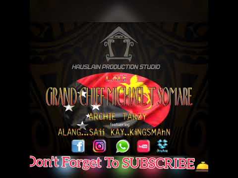 LATE GC SIR MICHAEL T SOMARE - ARCHIE TARZY Ft. ALANG, SAII KAY, KiNGSMAhN