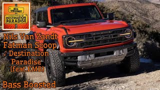 Nils Van Zandt.Fatman Scoop - Destination Paradise(feat.EMB) Bass Boosted (Ford Bronco)