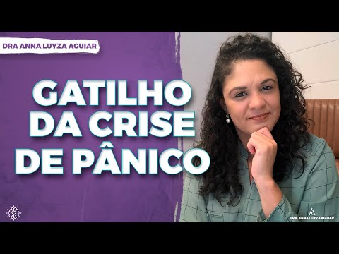 Gatilho da crise de pânico | Dra. Anna Luyza Aguiar
