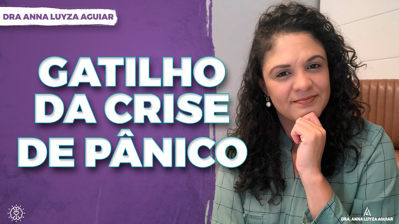 Gatilho da crise de pânico | Dra. Anna Luyza Aguiar