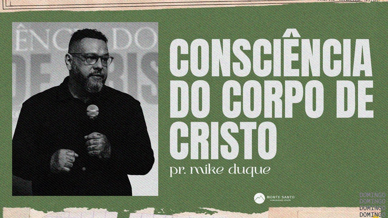 CONSCIÊNCIA DO CORPO DE CRISTO - 07/07/2024 - Pr. Mike Duque