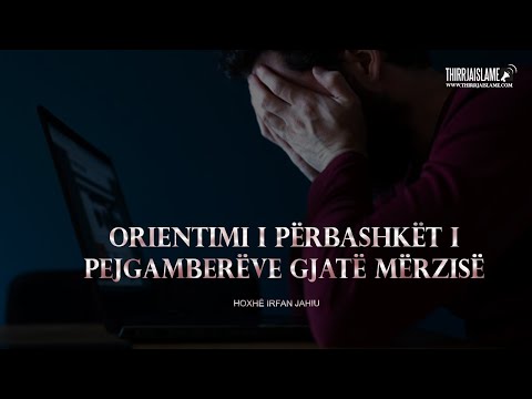 Orientimi i përbashkët i Pejgamberëve gjatë mërzisë - Hoxhë Irfan Jahiu