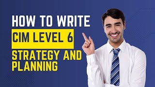 How to Pass and Write the CIM Level 6 Strategy and Planning Module: From Insight to Actionable Plans
