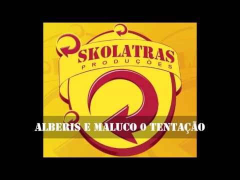ALBERIS E MALUCO - TENTAÇÃO