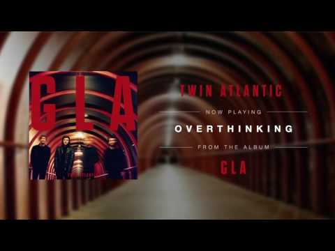 Overthinking - Twin Atlantic