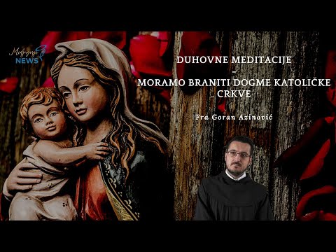 Moramo braniti dogme Katoličke Crkve - Fra Goran Azinović - Duhovna Meditacija 25.