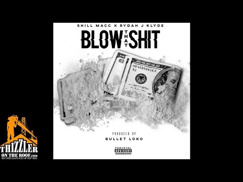 Shill Macc  x Rydah J Klyde - Blow That sh*t (Prod. Bullet Loko) [Thizzler.com Exclusive]