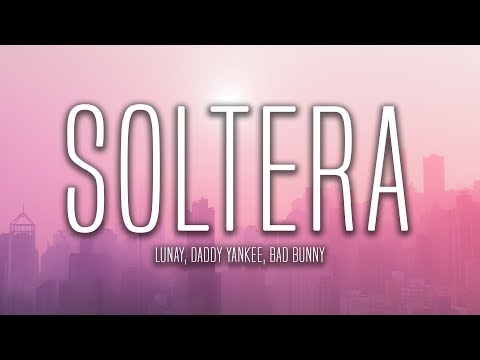 Lunay, Daddy Yankee, Bad Bunny - Soltera Remix (Lyrics / Letra)
