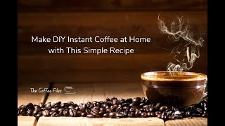 Make DIY Instant Coffee at Home with This Simple Recipe - The Coffee Files