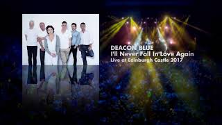 Deacon Blue - I&#39;ll Never Fall In Love Again (Live at Edinburgh Castle 2017) OFFICIAL