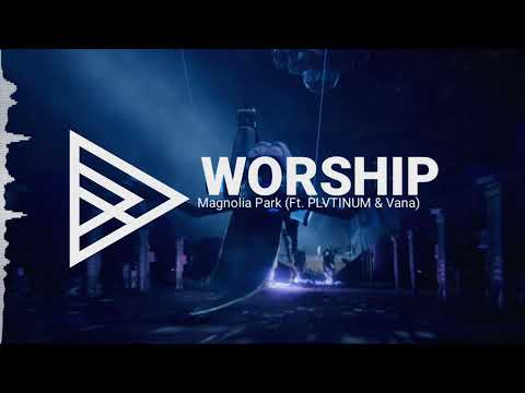 Magnolia Park - Worship (Ft. PLVTINUM & Vana)