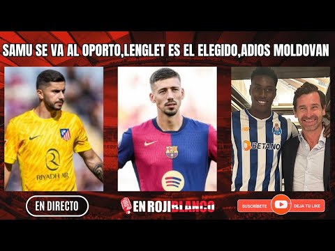 🚨SAMU SE VA AL OPORTO🚨, LENGLET ES EL ELEGIDO + TERTULIA CON @futbolincorrecto3787 Y @CdeColchonero