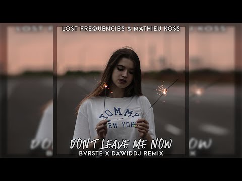 Lost Frequencies & Mathieu Koss - Don't Leave Me Now (BVRSTE x DawidDJ Remix)
