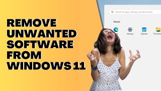 Remove Unwanted Software From Windows 11