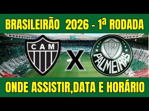 ATLÉTICO MG X PALMEIRAS BRASILEIRÃO 2026 - ONDE ASSISTIR E HORÁRIO DO JOGO - 1ª RODADA 