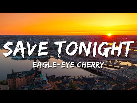 Eagle-Eye Cherry - Save Tonight (Lyrics)