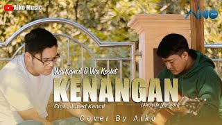 Download lagu WA KANCIL FEAT WA KOSLET - KENANGAN | COVER BY AIKO mp3 Download lagu WA KANCIL FEAT WA KOSLET - KENANGAN | COVER BY AIKO mp3