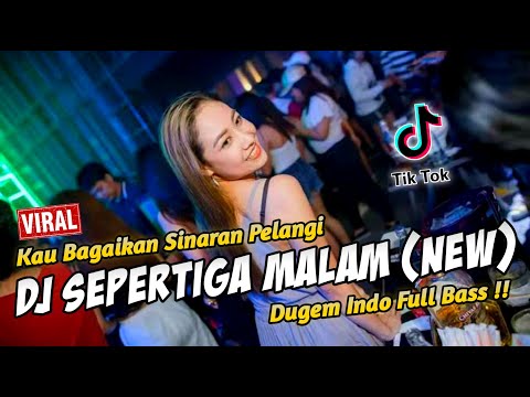 DJ SEPERTIGA MALAM (NEW) KAU BAGAIKAN SINARAN PELANGI !! DUGEM INDO FULL BASS TERBARU 2022
