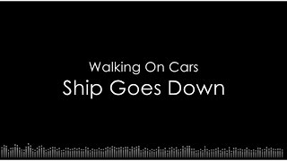 Walking On Cars - Ship Goes Down (Lyric Video)