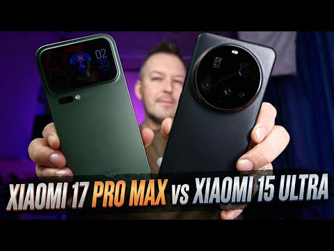 XIAOMI 17 PRO MAX vs XIAOMI 15 ULTRA. Что выбрать в 2026?