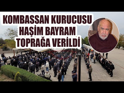 Eski KOMBASSAN Holding Başkanı Haşim Bayram toprağa verildi! (Detaylar açıklama bölümünde)