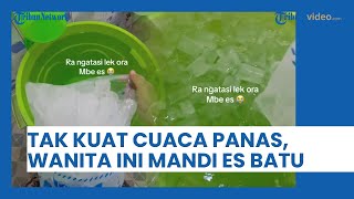 Tak Kuat dengan Cuaca Panas Ekstrem, Wanita Ini Ambil Inisiatif Mandi Pakai 5 Kilogram Es Batu